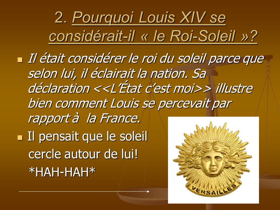2. Pourquoi Louis XIV se considérait-il « le Roi-Soleil ».