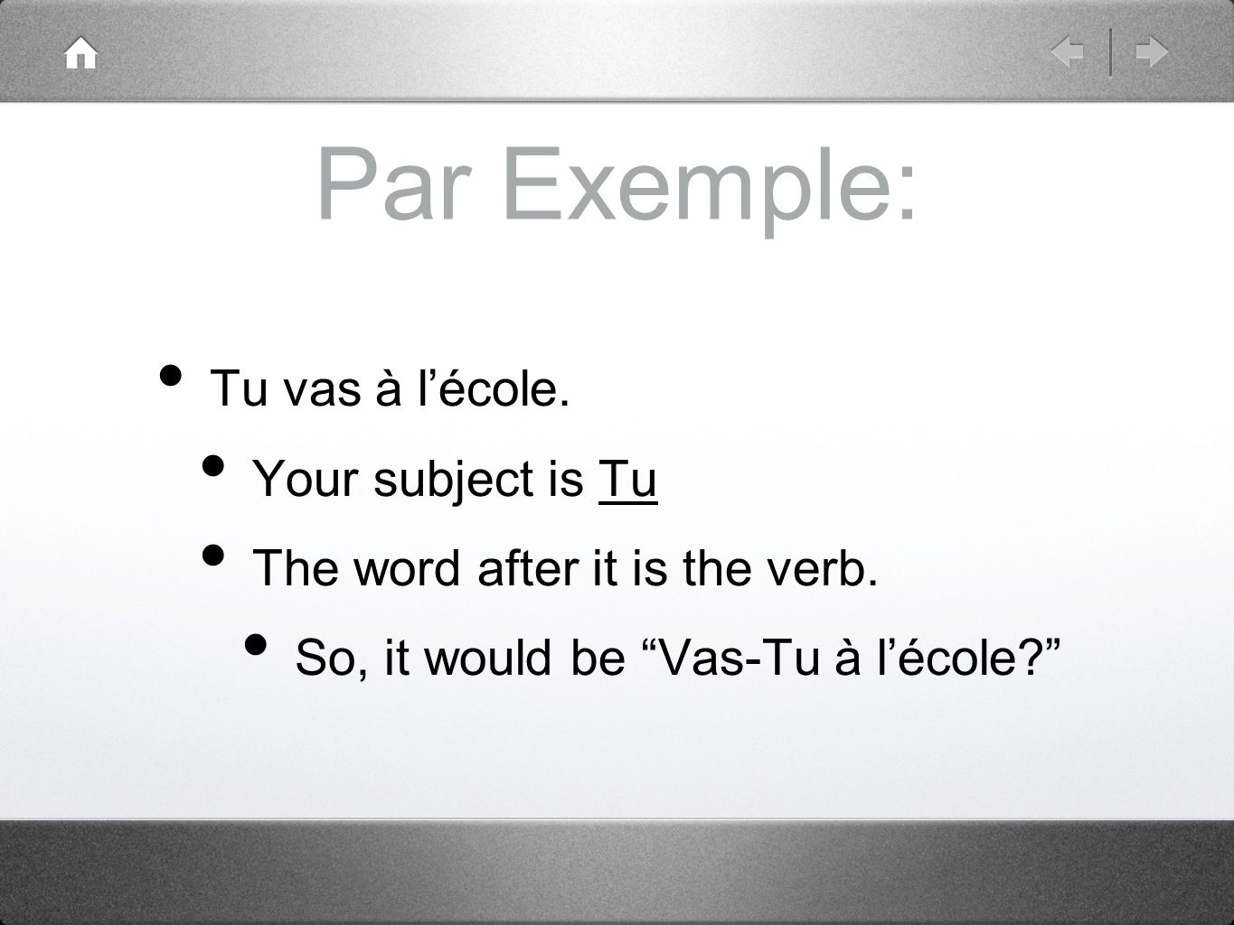 Par Exemple: Tu vas à lécole. Your subject is Tu The word after it is the verb.
