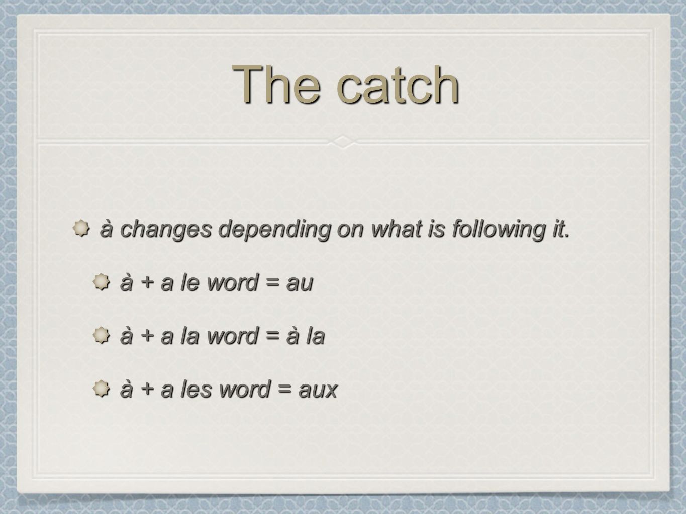 The catch à changes depending on what is following it.
