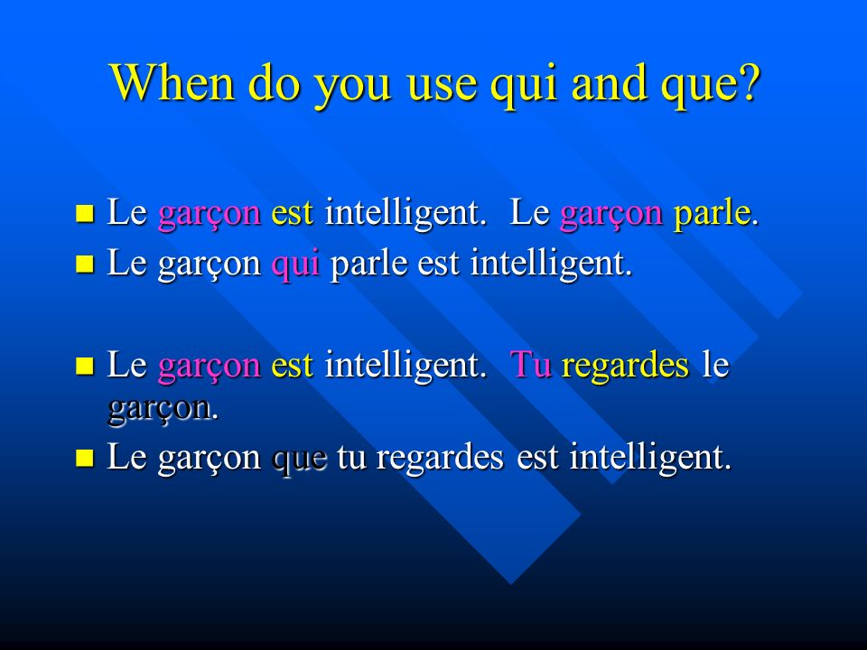 When do you use qui and que. Le garçon est intelligent.