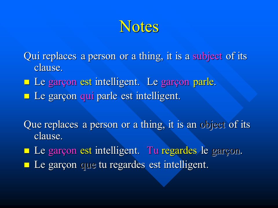 Notes Qui replaces a person or a thing, it is a subject of its clause.