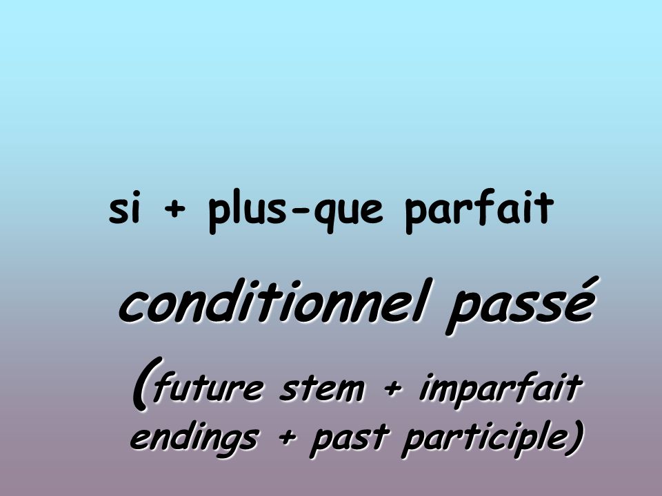 si + plus-que parfait conditionnel passé ( future stem + imparfait endings + past participle)