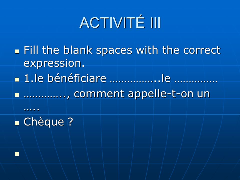 ACTIVITÉ III Fill the blank spaces with the correct expression.