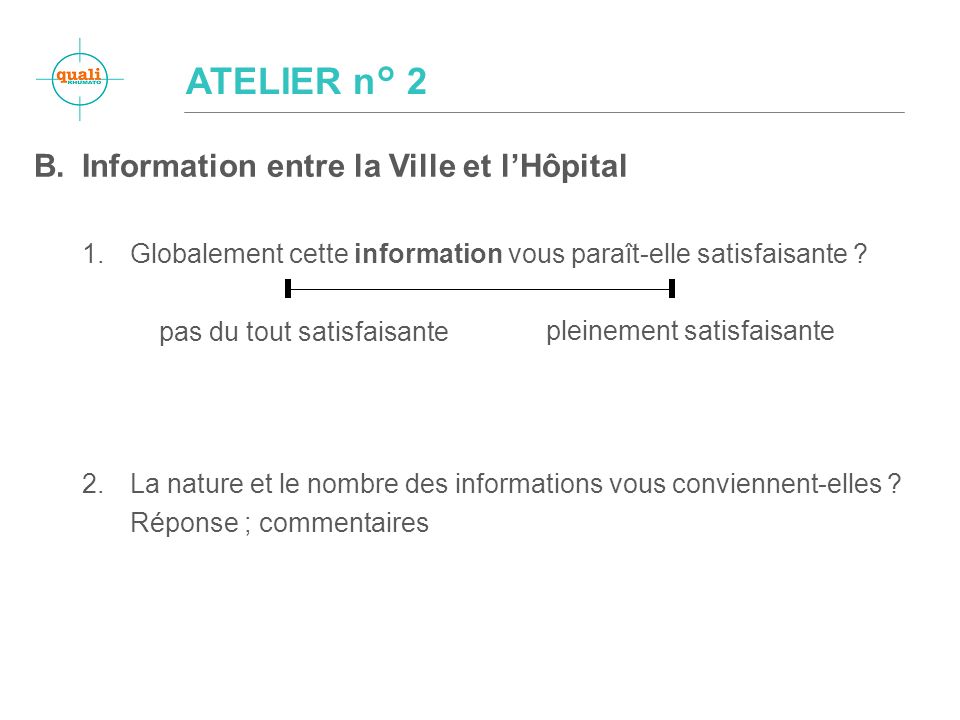 B.Information entre la Ville et lHôpital 1.Globalement cette information vous paraît-elle satisfaisante .