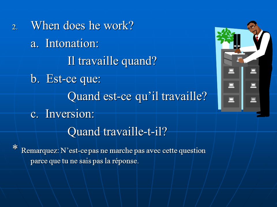 2. When does he work. a. Intonation: Il travaille quand.