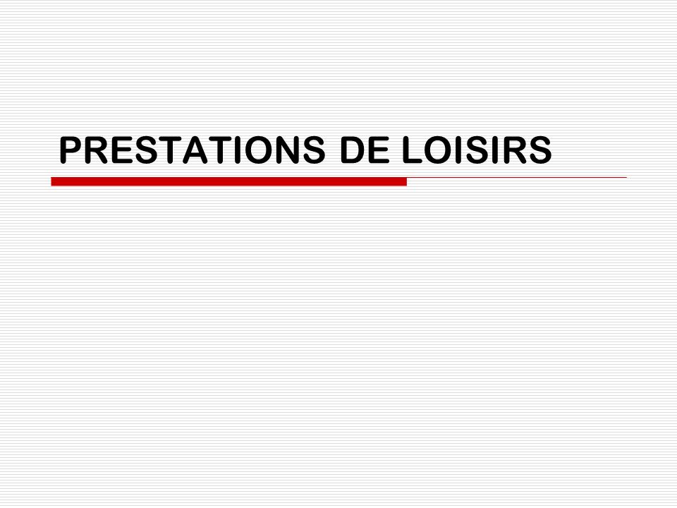 PRESTATIONS DE LOISIRS