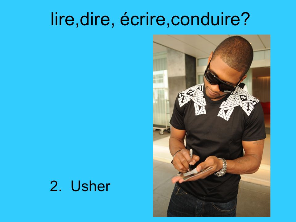 lire,dire, écrire,conduire 2. Usher
