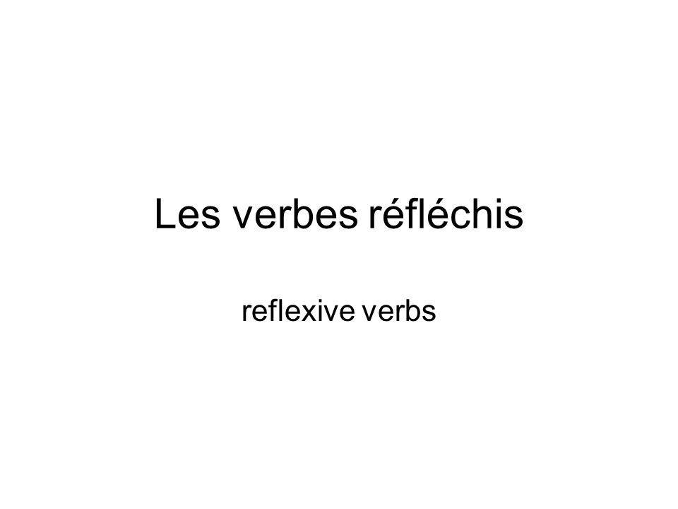 Les verbes réfléchis reflexive verbs