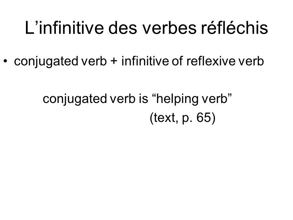 Linfinitive des verbes réfléchis conjugated verb + infinitive of reflexive verb conjugated verb is helping verb (text, p.