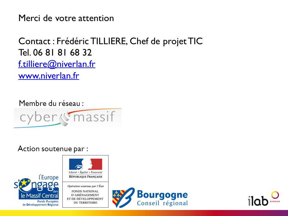 Merci de votre attention Contact : Frédéric TILLIERE, Chef de projet TIC Tel.