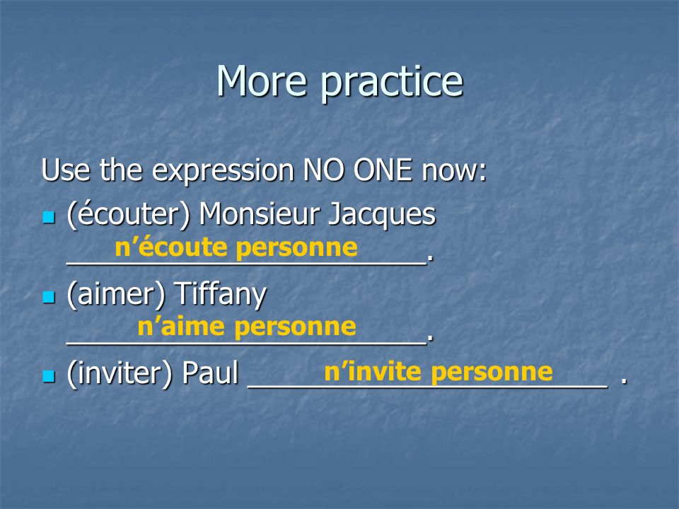 More practice Use the expression NOTHING now: (acheter) Monsieur Jacques ______________________.