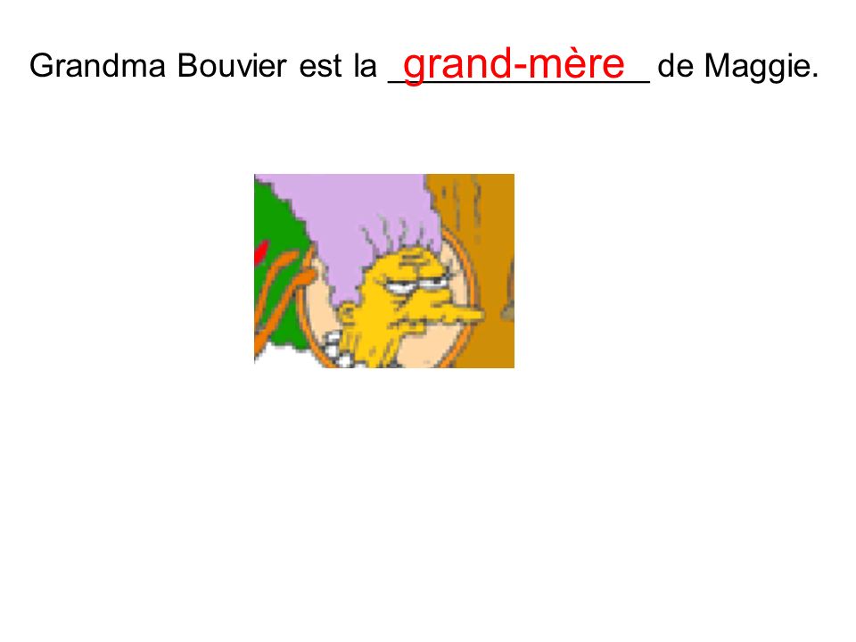 Grandma Bouvier est la ______________ de Maggie. grand-mère