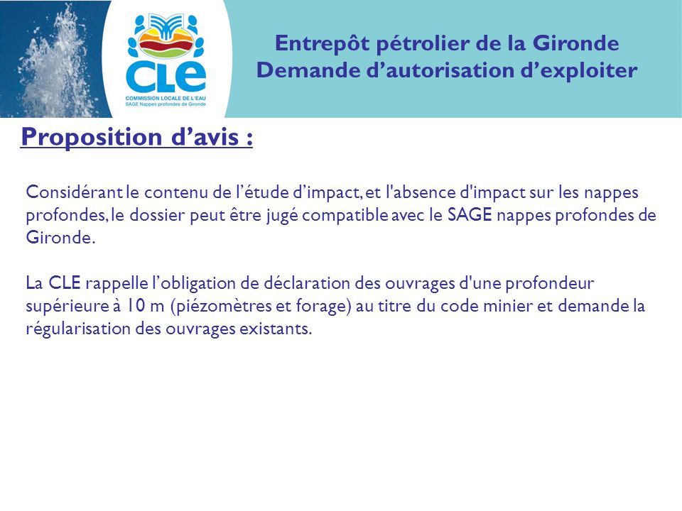 Proposition davis : Considérant le contenu de létude dimpact, et l absence d impact sur les nappes profondes, le dossier peut être jugé compatible avec le SAGE nappes profondes de Gironde.