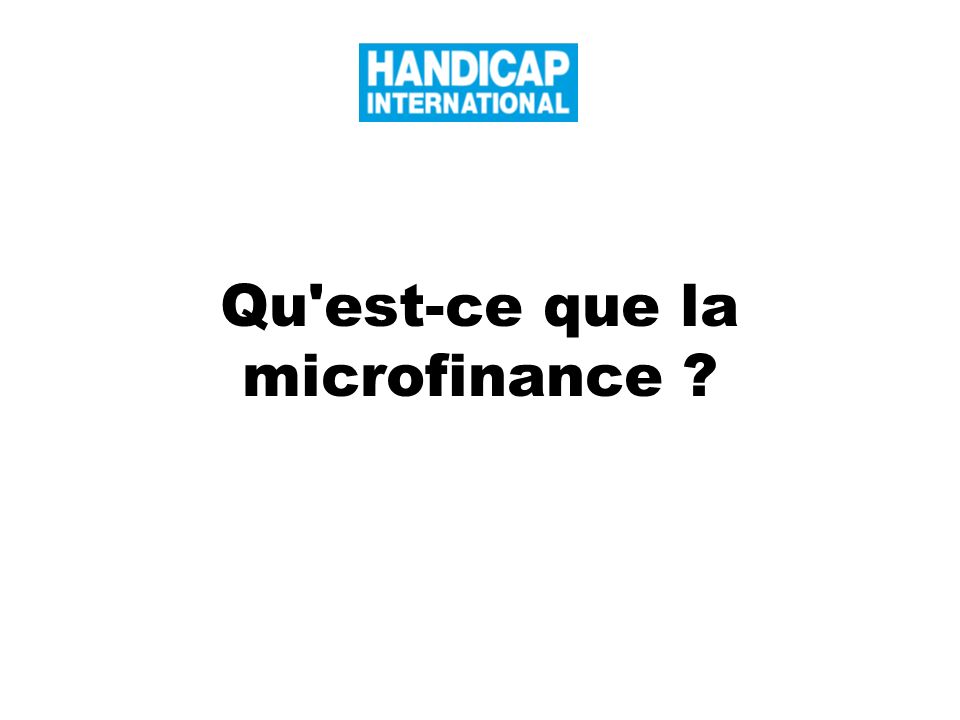 Qu est-ce que la microfinance