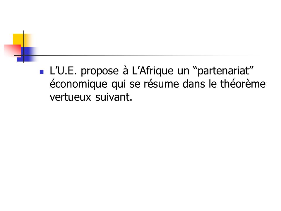LU.E. propose à LAfrique un partenariat économique qui se résume dans le théorème vertueux suivant.