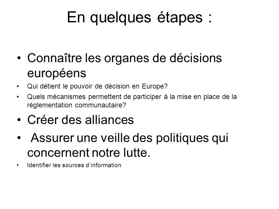 En quelques étapes : Connaître les organes de décisions européens Qui détient le pouvoir de décision en Europe.