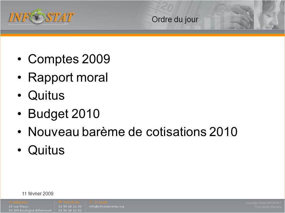 Ordre du jour Comptes 2009 Rapport moral Quitus Budget 2010 Nouveau barème de cotisations 2010 Quitus 11 février 2009