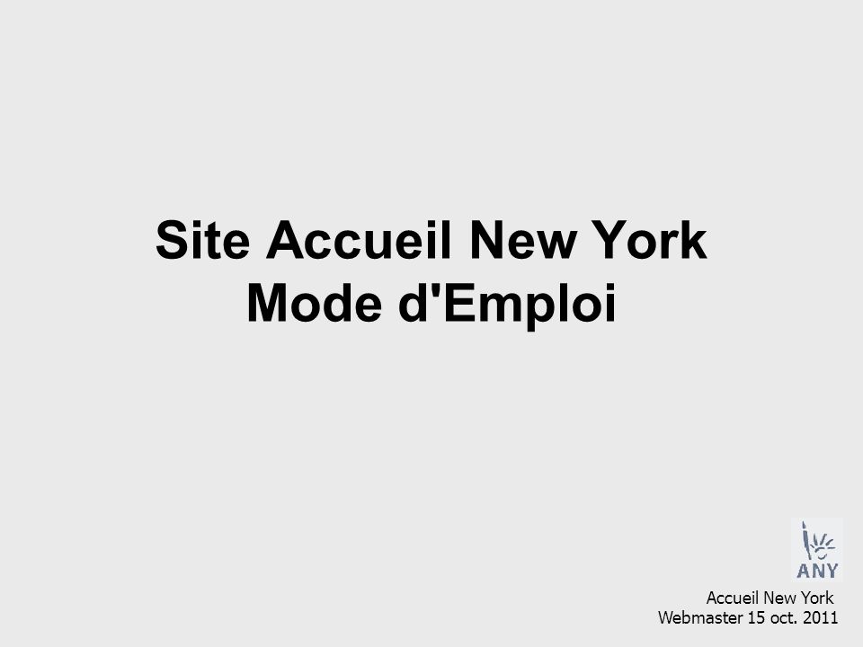 Site Accueil New York Mode d Emploi Accueil New York Webmaster 15 oct. 2011