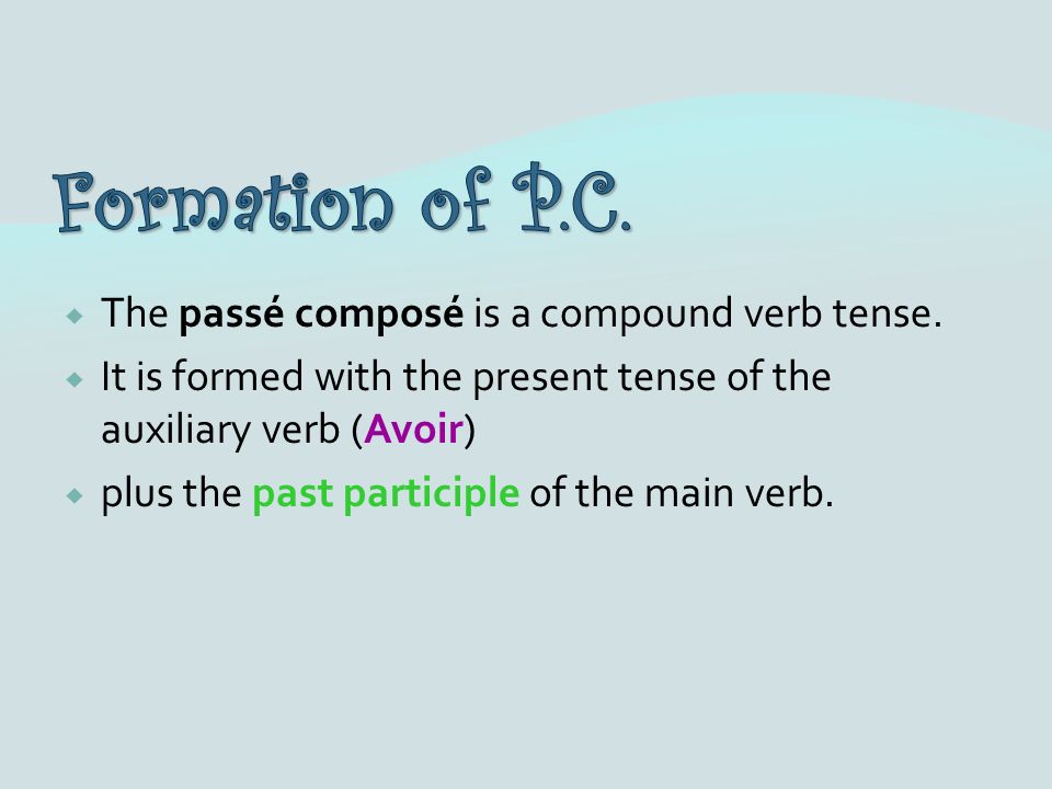 The passé composé is a compound verb tense.