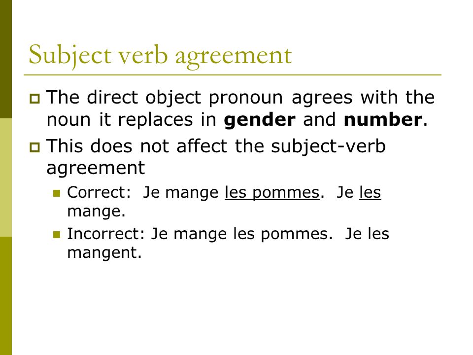 Subject verb agreement The direct object pronoun agrees with the noun it replaces in gender and number.