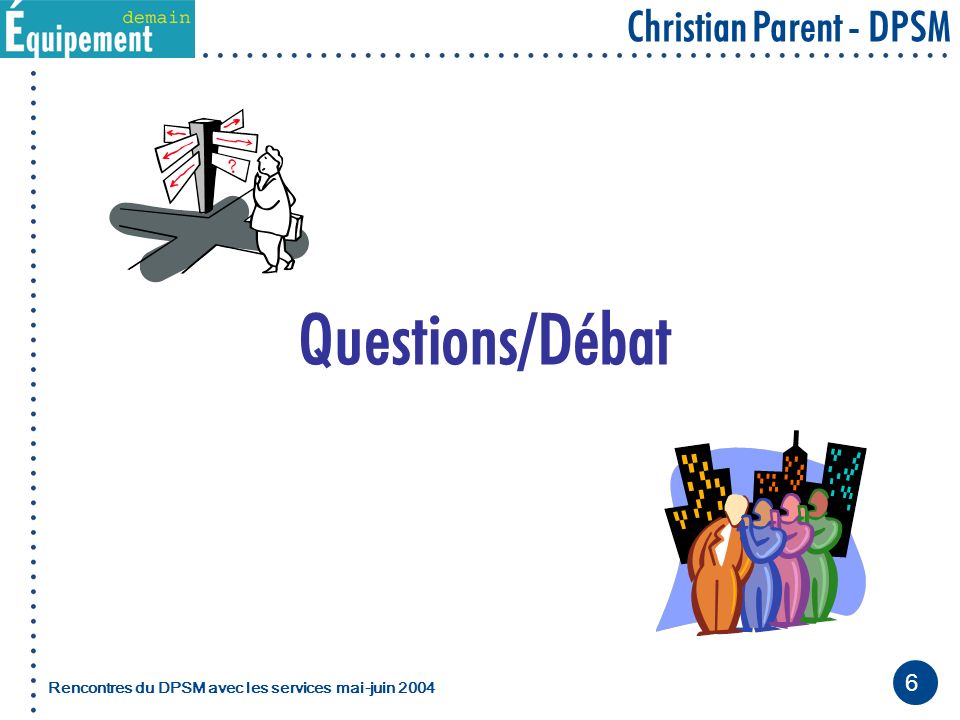 6 Christian Parent - DPSM Rencontres du DPSM avec les servicesmai-juin 2004 Questions/Débat