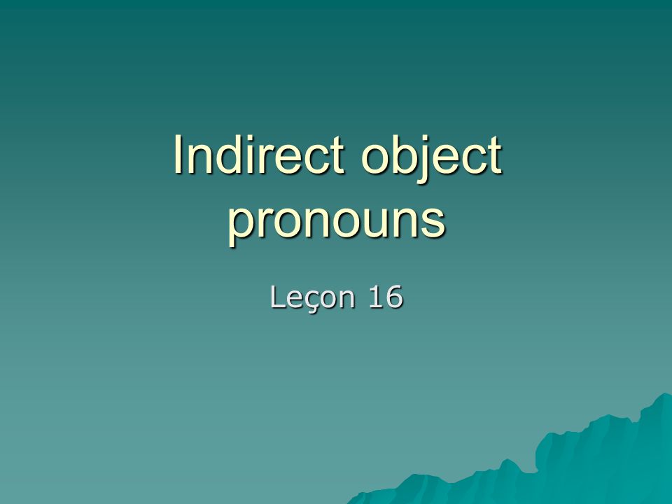 Indirect object pronouns Leçon 16