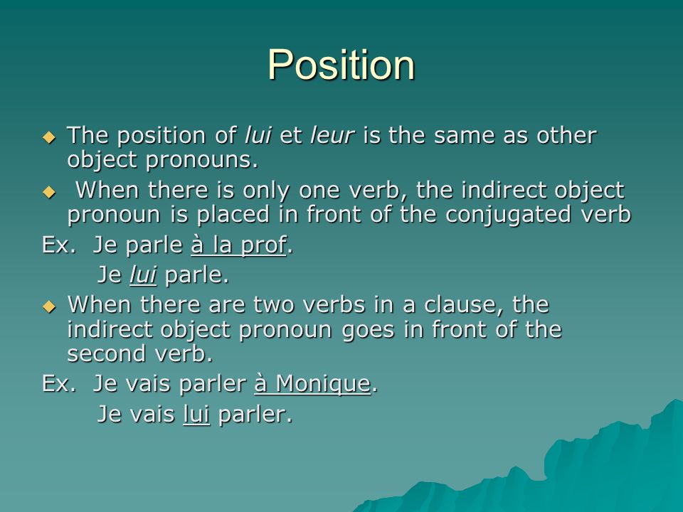 Position The position of lui et leur is the same as other object pronouns.