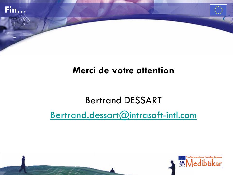 Fin… Merci de votre attention Bertrand DESSART