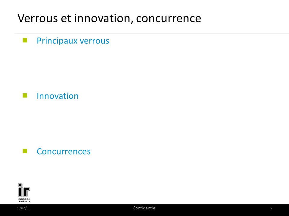 9/02/11 Confidentiel 6 Verrous et innovation, concurrence Principaux verrous Innovation Concurrences