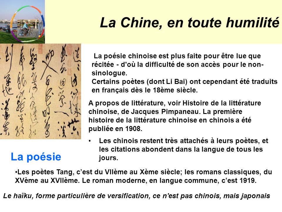 La Chine, en toute humilité Les poètes Tang, c’est du VIIème au Xème siècle; les romans classiques, du XVème au XVIIème.