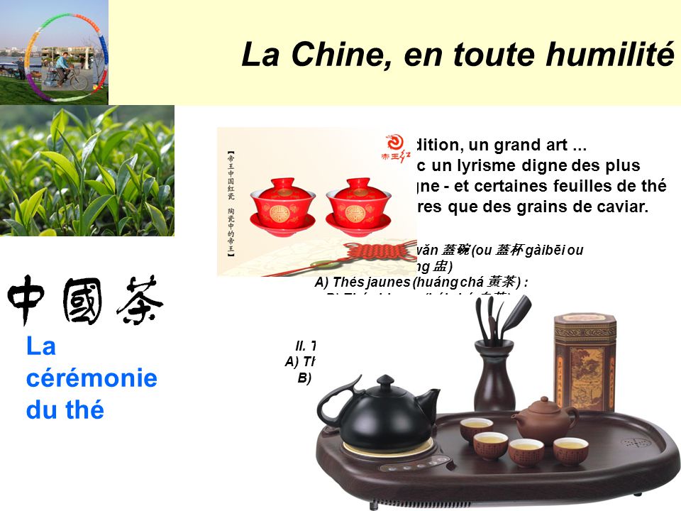 La Chine, en toute humilité La cérémonie du thé Le thé : plus qu une tradition, un grand art...