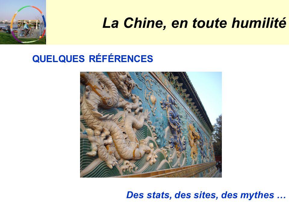 La Chine, en toute humilité Des stats, des sites, des mythes … QUELQUES RÉFÉRENCES