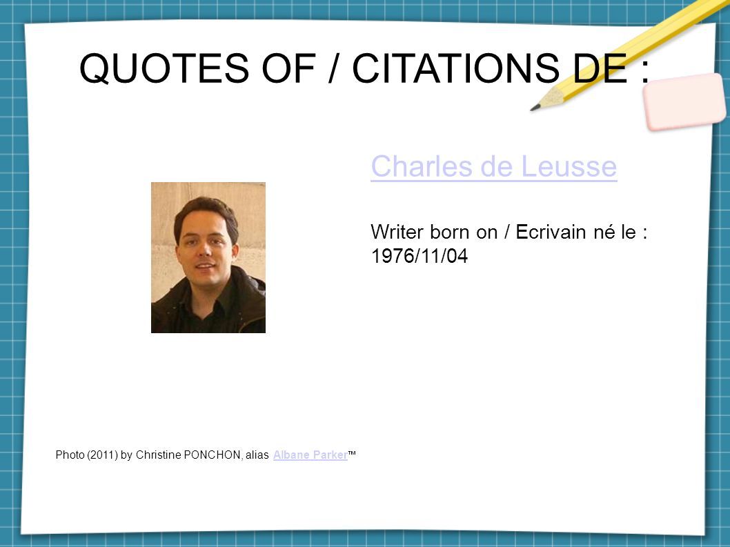 QUOTES OF / CITATIONS DE : Charles de Leusse Writer born on / Ecrivain né le : 1976/11/04 Photo (2011) by Christine PONCHON, alias Albane Parker ™Albane Parker