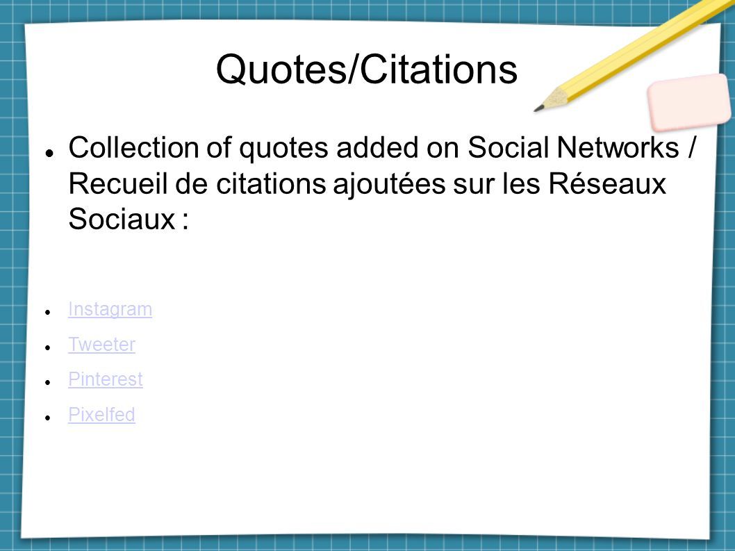 Quotes/Citations Collection of quotes added on Social Networks / Recueil de citations ajoutées sur les Réseaux Sociaux : Instagram Tweeter Pinterest Pixelfed