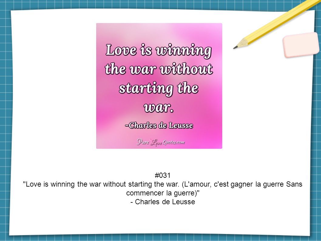 #031 Love is winning the war without starting the war.