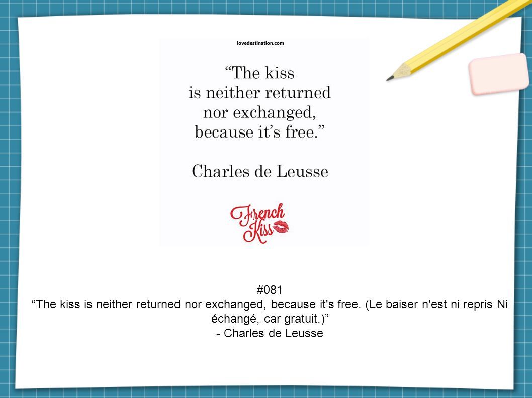 #081 The kiss is neither returned nor exchanged, because it s free.