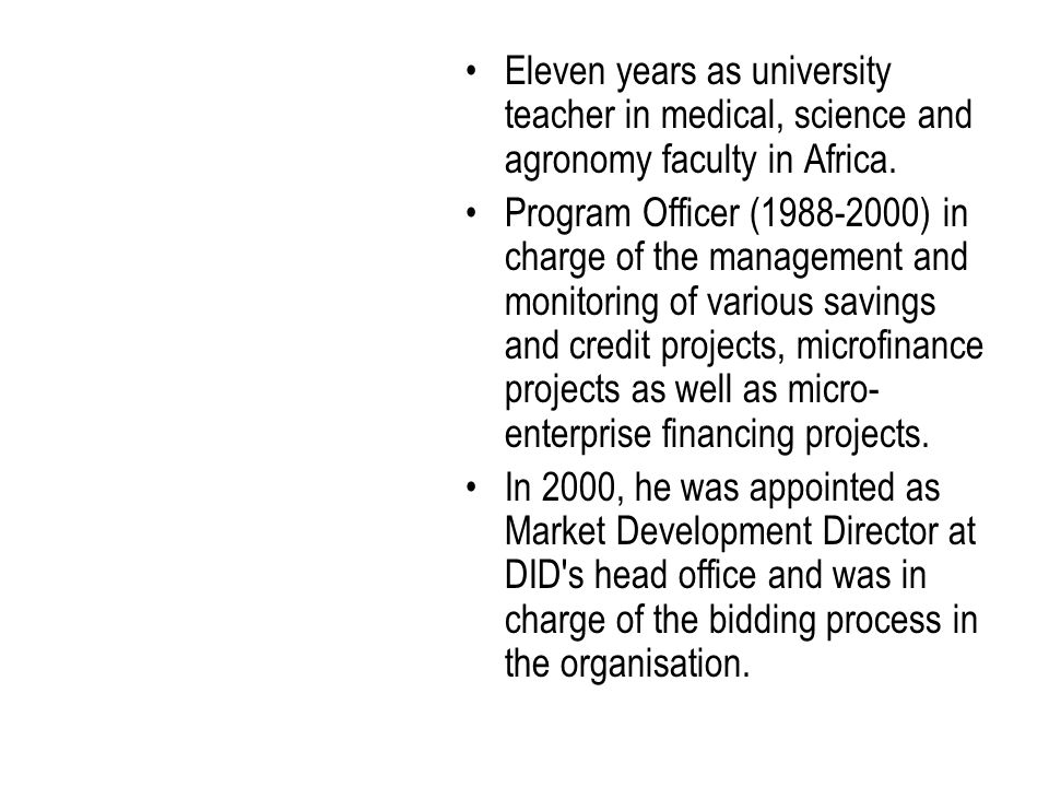 Eleven years as university teacher in medical, science and agronomy faculty in Africa.
