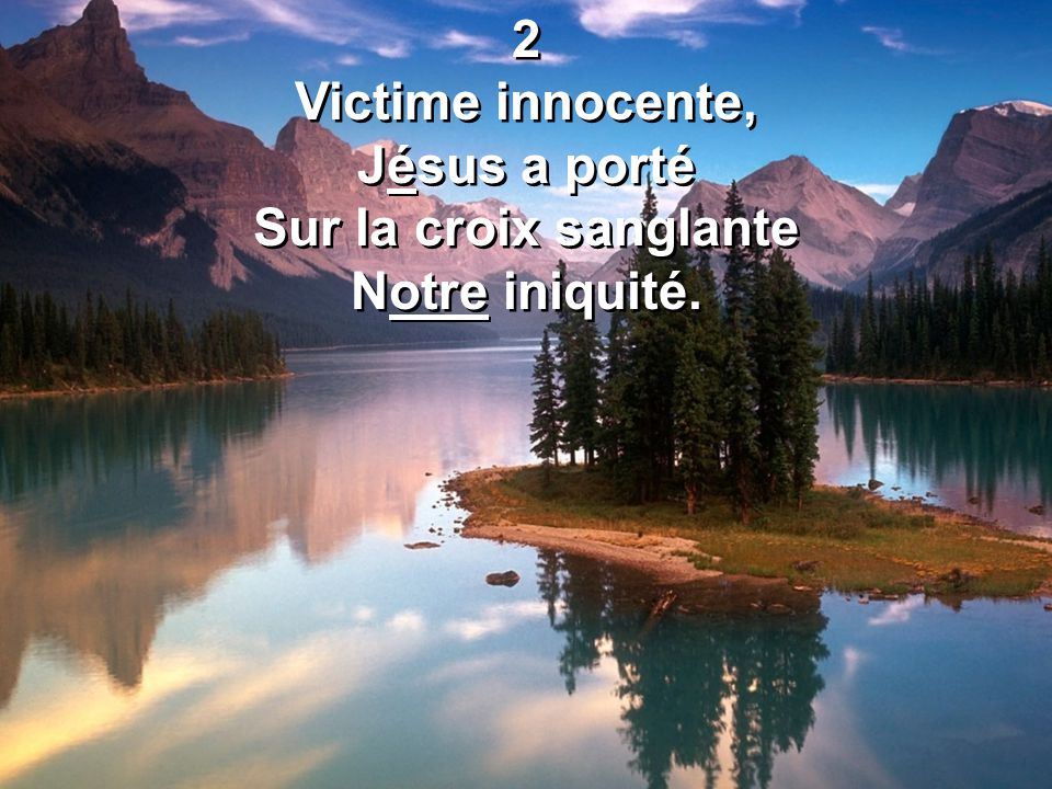 2 Victime innocente, Jésus a porté Sur la croix sanglante Notre iniquité.