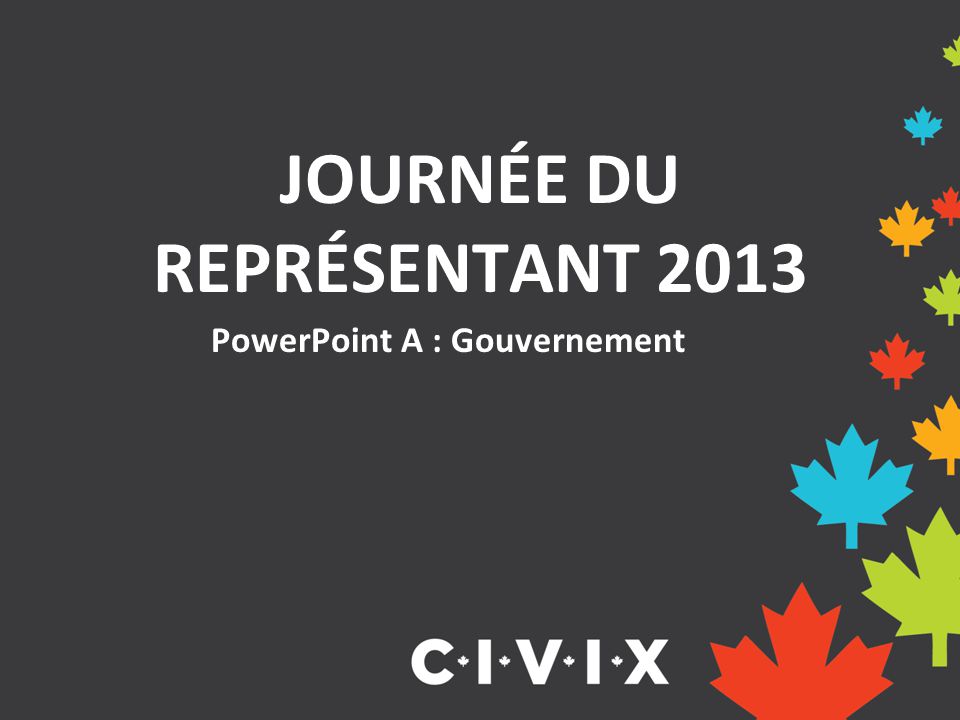 PowerPoint A : Gouvernement JOURNÉE DU REPRÉSENTANT 2013