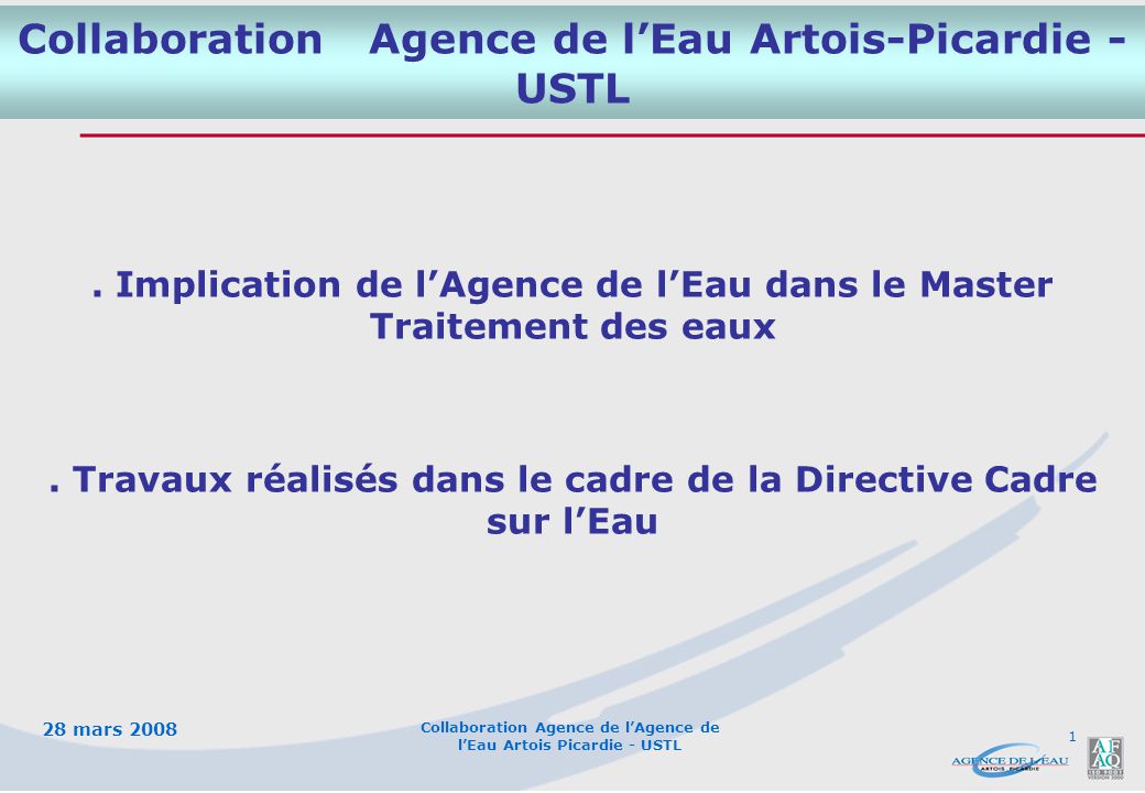 28 mars 2008 Collaboration Agence de l’Agence de l’Eau Artois Picardie - USTL 1 Collaboration Agence de l’Eau Artois-Picardie - USTL.
