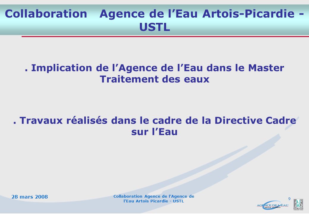 28 mars 2008 Collaboration Agence de l’Agence de l’Eau Artois Picardie - USTL 9 Collaboration Agence de l’Eau Artois-Picardie - USTL.