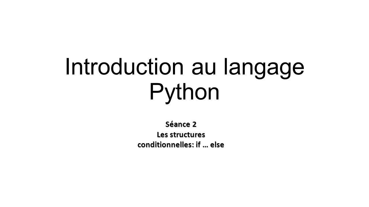 Introduction Au Langage Python S Ance Les Structures Conditionnelles