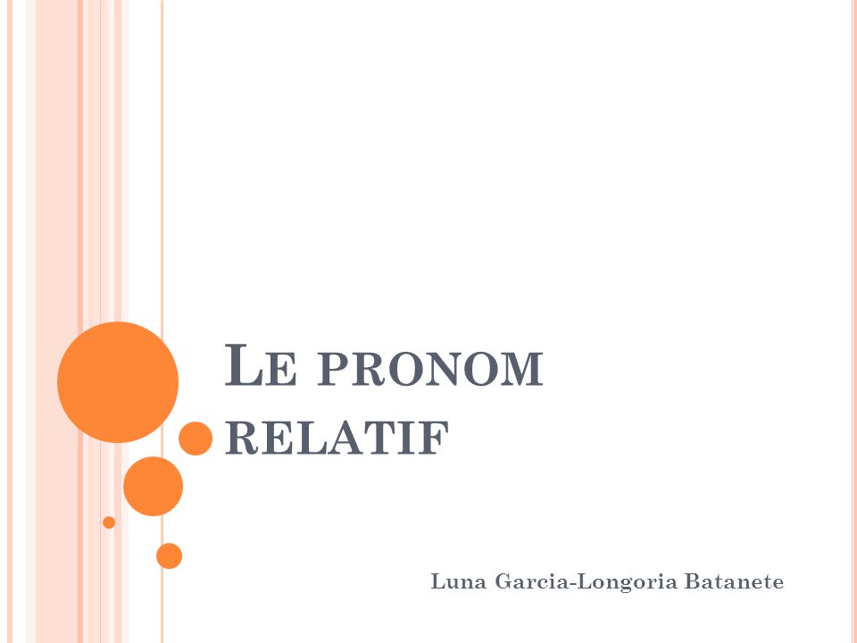 L E PRONOM RELATIF Luna Garcia-Longoria Batanete