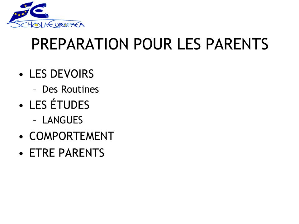 PREPARATION POUR LES PARENTS LES DEVOIRS –Des Routines LES ÉTUDES –LANGUES COMPORTEMENT ETRE PARENTS