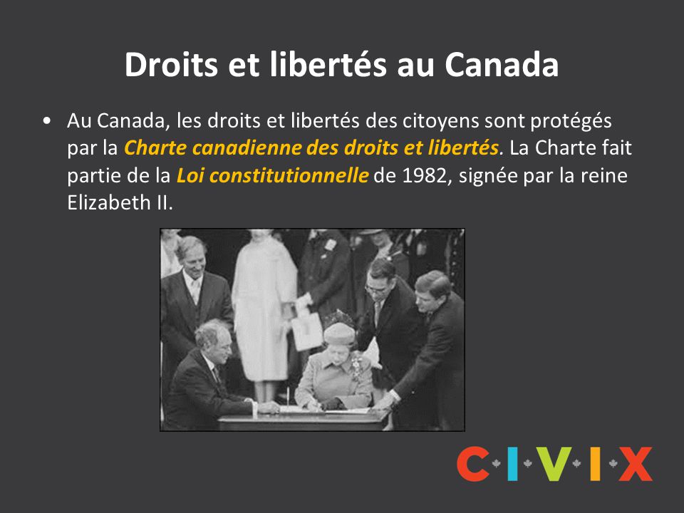 Droits et libertés au Canada Au Canada, les droits et libertés des citoyens sont protégés par la Charte canadienne des droits et libertés.