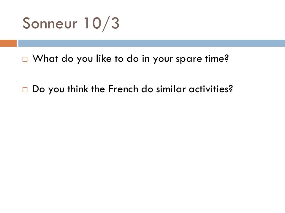 Sonneur 10/3  What do you like to do in your spare time.