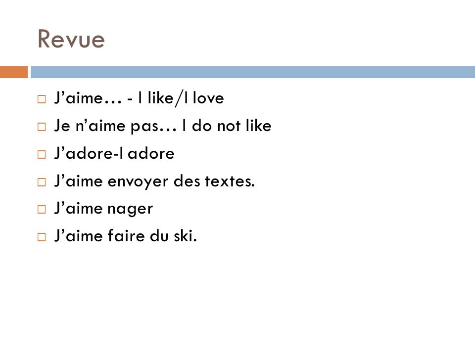 Revue  J’aime… - I like/I love  Je n’aime pas… I do not like  J’adore-I adore  J’aime envoyer des textes.