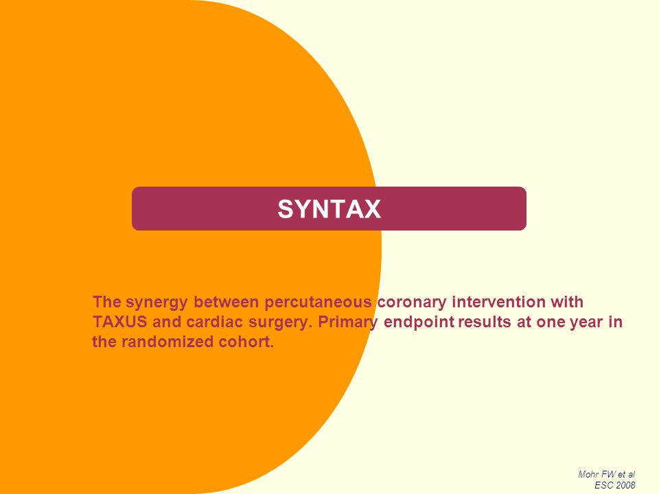 SYNTAX The synergy between percutaneous coronary intervention with TAXUS and cardiac surgery.