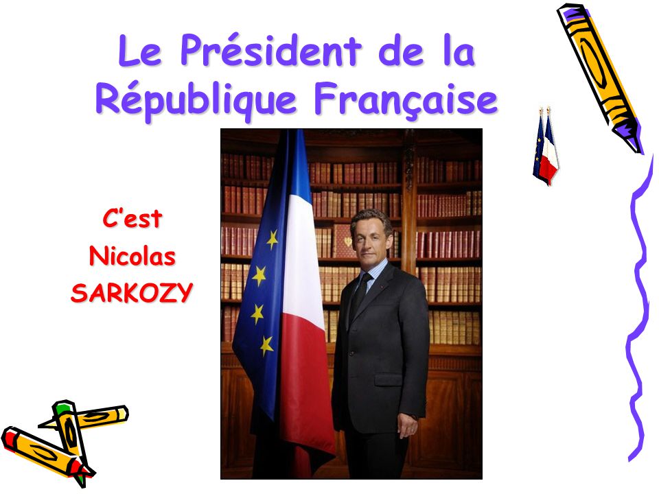 Le Président de la République Française C’est Nicolas SARKOZY