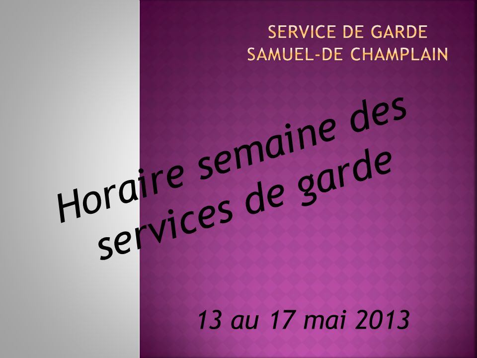 Horaire semaine des services de garde 13 au 17 mai 2013